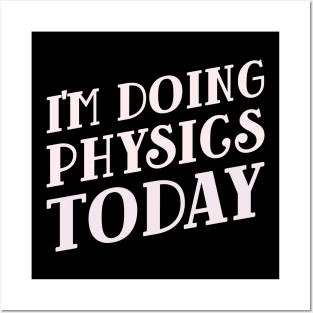 I'm Doing Physics Today! Posters and Art